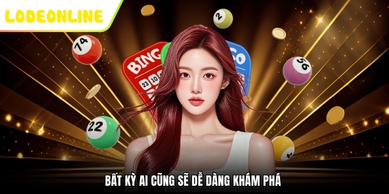 Bất kỳ ai cũng sẽ dễ dàng khám phá 