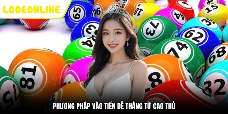 Phương pháp vào tiền dễ thắng từ cao thủ