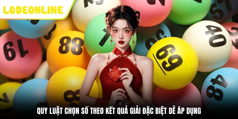 Quy luật chọn số theo kết quả giải đặc biệt dễ áp dụng