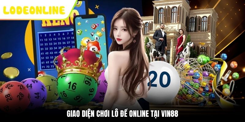 Giao diện chơi lô đề online tại Vin88